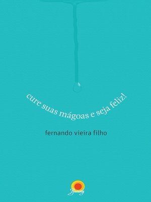 cover image of Cure suas mágoas e seja feliz